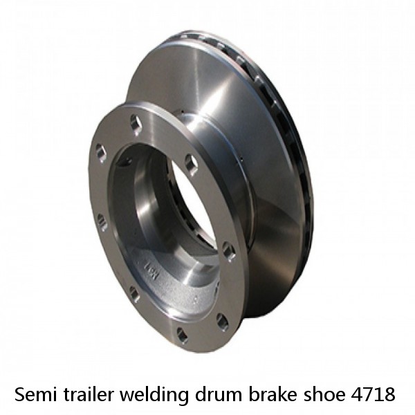 Semi trailer welding drum brake shoe 4718
